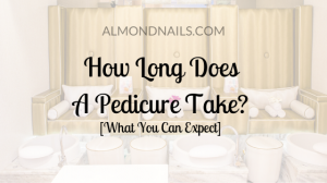 How Long Does a Pedicure Take?